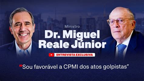 Ministro Dr Miguel Reale Júnior Sou favorável à CPMI dos atos