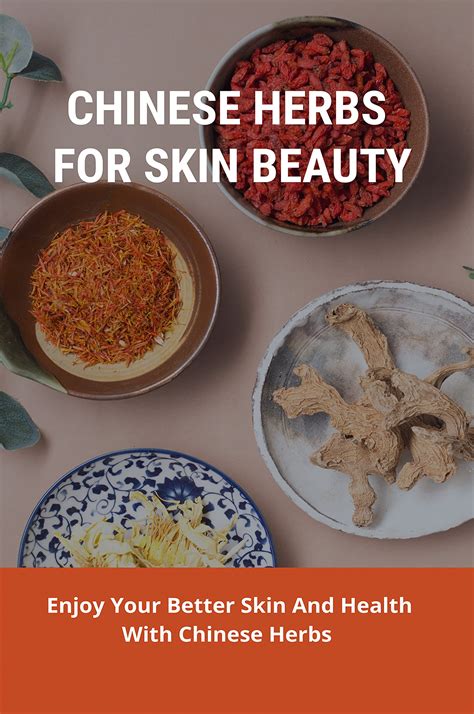 Chinese Herbs For Skin Beauty: Enjoy Your Better Skin And Health With Chinese Herbs: How To Use ...