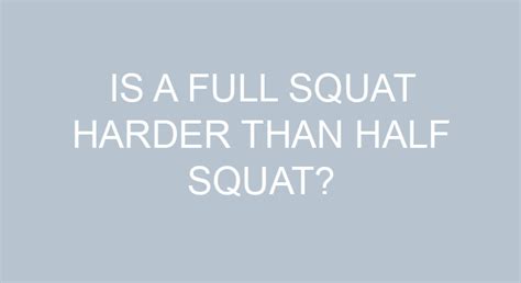 Is a full squat harder than half squat? – TheFitnessFAQ