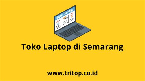 Pilih Laptop Terbaik Di Toko Laptop Semarang Tritop