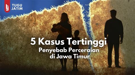 Data Perceraian Di Jawa Timur Ini Kasus Terbanyak