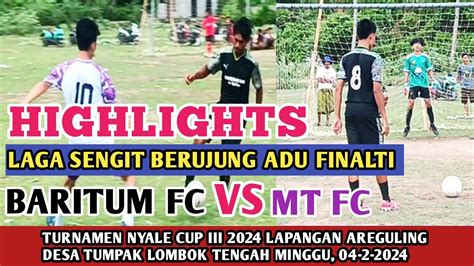 Laga Sengit Berujung Adu Finalti Baritum Fc Vs Mt Fc