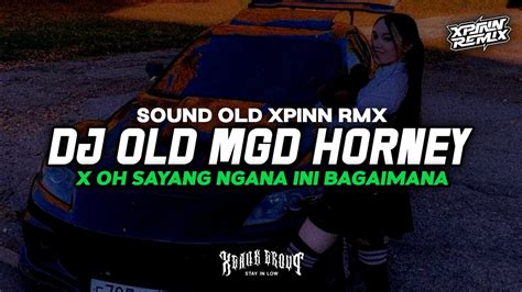 Dj Old Mgd Hoorney X Oh Sayang Ngana Ini Bagaimana Sound Old Xpinn Rmx