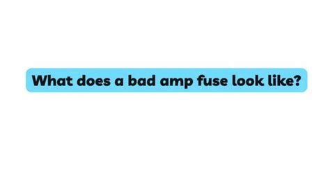 What Does A Bad Amp Fuse Look Like All For Turntables