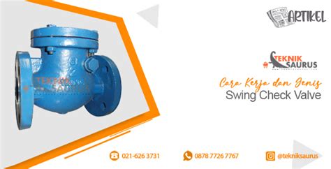 Cara Kerja Dan Jenis Swing Check Valve