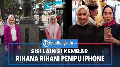 Sisi Lain Si Kembar Rihana Rihani Penipu Iphone Tetangga Dan Pemilik