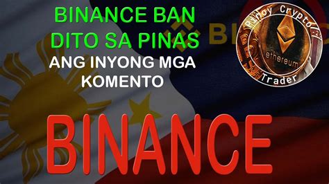 Ang Inyong Mga Komento Tungkol Sa Binance Ban Dito Sa Pilipinas YouTube