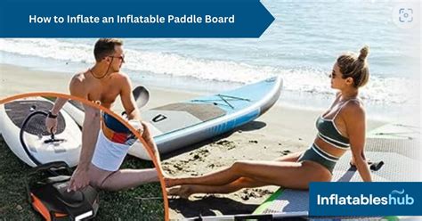 How to Inflate an Inflatable Paddle Board Step-by-Step Guide