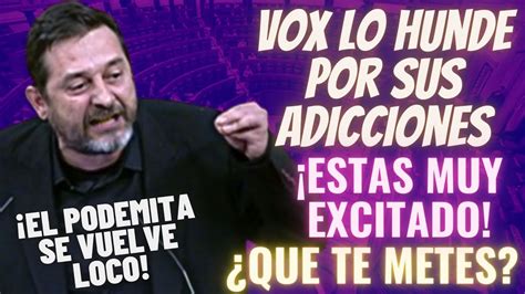 Golpe Letal De Vox A Este Podemita Tras Amenazar A Gritos Al Rey Con