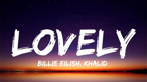 Billie Eilish Lovely Lyrics Ft Khalid Youtube