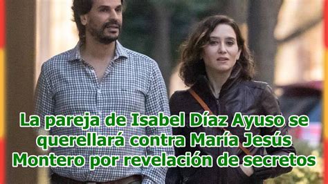 La Pareja De Isabel D Az Ayuso Se Querellar Contra Mar A Jes S Montero