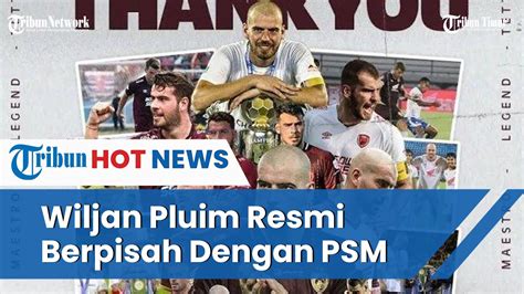 Resmi Wiljan Pluim Akhiri Kerja Sama Dengan PSM Makassar 7 Tahun