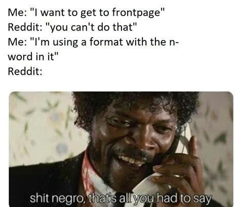 I M GONNA SAY THE N WORD R Dankmemes