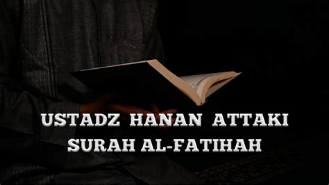 Surah Al Fatihah Ustadz Hanan Attaki Youtube Music