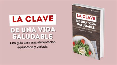 La Clave De Una Vida Saludable Una Guía Para Una Alimentación