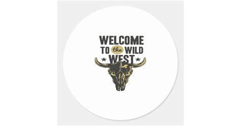 Welcome To The Wild West Classic Round Sticker Zazzle