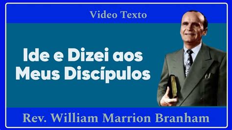 Ide e Dizei aos Meus Discípulos William Marrion Branham YouTube