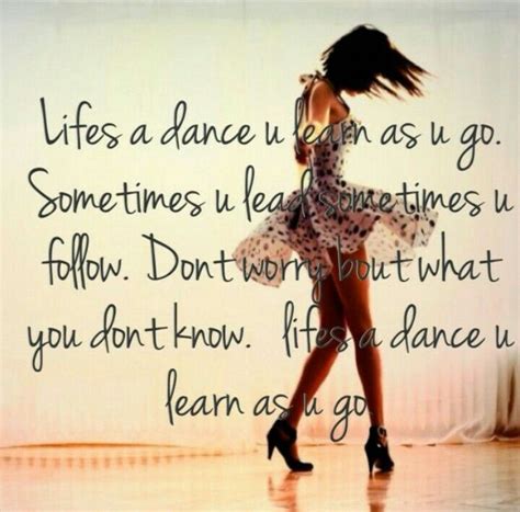 Lifes A Dance U Learn As U Go Sometimes U Lead Sometimes U Follow