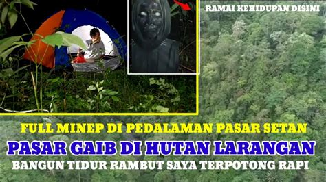 CAMPING HOROR Part 01 KETIDURAN DI HUTAN INI BANGUN RAMBUT SAYA SUDAH