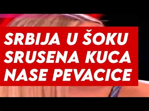 SRUSENA KUCA NASE POZNATE PEVACICE SRBIJA U ŠOKU YouTube