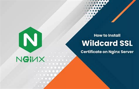 How To Install A Wildcard Ssl Certificate On Nginx