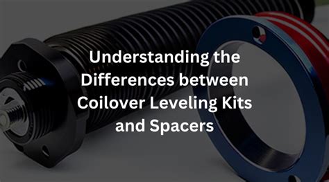 Understanding The Differences Between Coilover Leveling Kits And Spacers Autoglaring