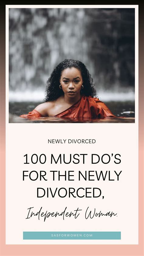 100 Must Dos For The Newly Divorced Independent Woman Newly Divorced Divorce Advice Woman