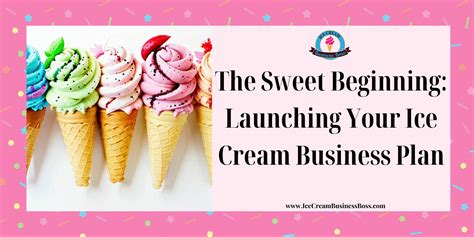 The Sweet Beginning Launching Your Ice Cream Business Plan Ice Cream Business Boss