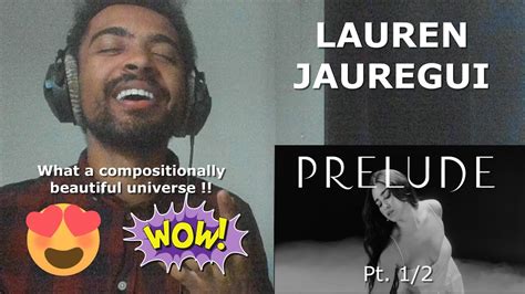 MUSICIAN S REACTION TO LAUREN JAUREGUI PRELUDE PT 1 2 YouTube