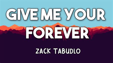 GIVE ME YOUR FOREVER LYRICS ZACK TABUDLO YouTube