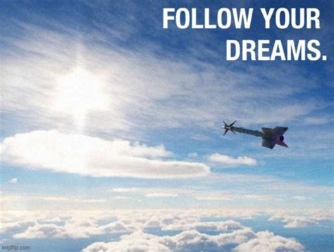 Follow Your Dreams Imgflip