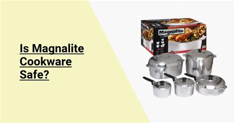 Is Magnalite Cookware Safe? (Very Important)