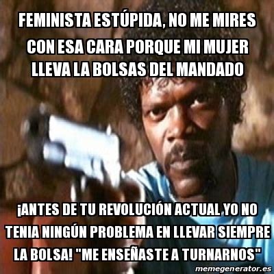 Meme Pulp Fiction Feminista Est Pida No Me Mires Con Esa Cara