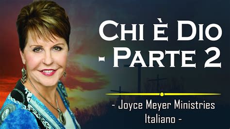 Joyce Meyer Sermoni Ministeri Italiano Chi Dio Parte Youtube