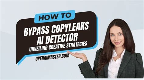 How To Bypass Copyleaks AI Detector Unveiling Creative Strategies