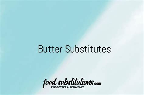 Butter Substitute - Replacements And Alternatives - Food Substitutions