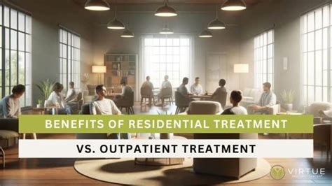 Benefits Of Residential Treatment Vs Outpatient Treatment Virtue