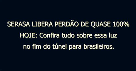 Serasa Libera Perd O De Quase Hoje Confira Tudo Sobre Essa Luz No