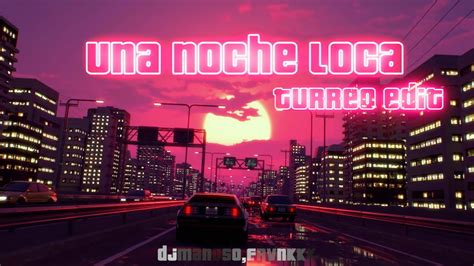 Una Noche Loca Turreo Edit Remix Dj Manuso Frvnkkk Youtube Music