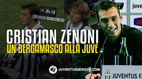 Quando CRISTIAN ZENONI arrivò alla Juve Il bianconero unico motivo