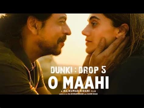 Dunki O Maahi Full Video Shah Rukh Khan Taapsee Pannu Pritam