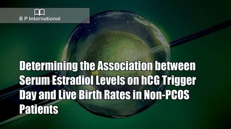 Determining The Association Between Serum Estradiol Levels On Hcg