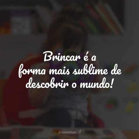 Frases Sobre Brincar Para Se Divertir E Crescer Brincando Artofit