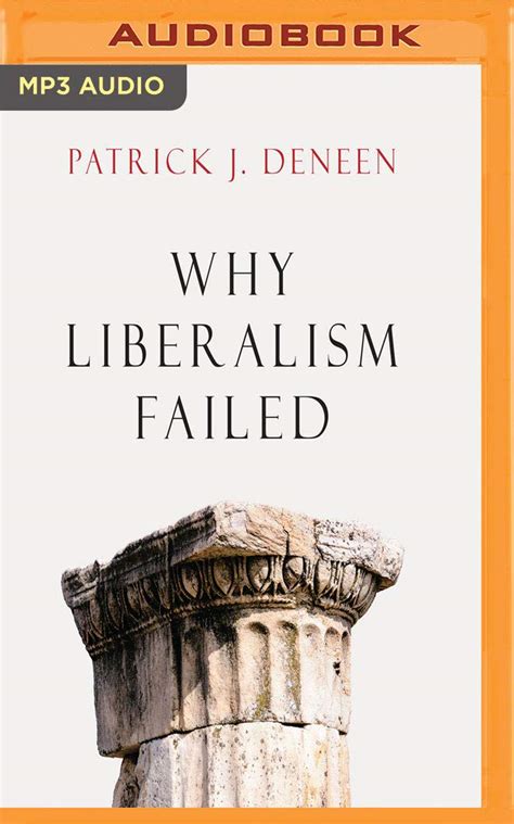 Why Liberalism Failed Patrick J Deneen Brian Holsopple