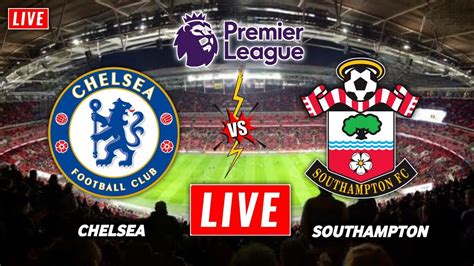 Chelsea Vs Southampton Live Streaming Premier League 2022