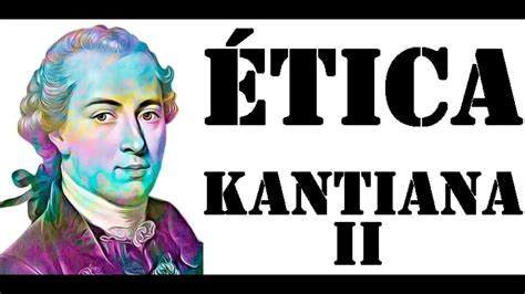 La ética Kantiana Youtube