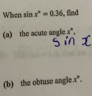 Solved When Sin X 0 36 Find A The Acute Angle X B The Obtuse