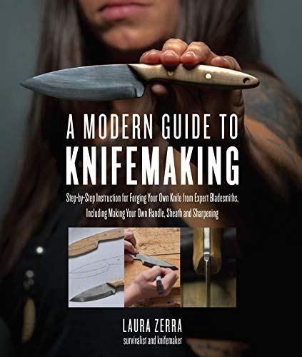 A Modern Guide To Knifemaking Step By Step Instruction For Forging