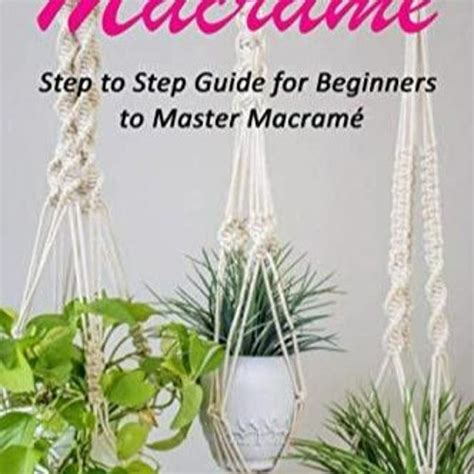 Stream Read Book Macram Step To Step Guide For Beginners To Master