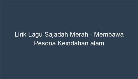 Lirik Lagu Sajadah Merah - Membawa Pesona Keindahan alam